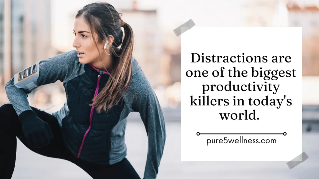 Eliminate distractions